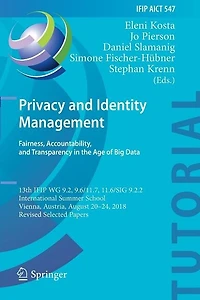 Privacy and Identity Management. Fairness, Accountability, and Transparency in the Age of Big Data: 13th IFIP WG 9.2, 9.6/11.7, 11.6/SIG 9.2.2 International Summer School, Vienna, Austria, August 20-24, 2018, Revised Selected Papers