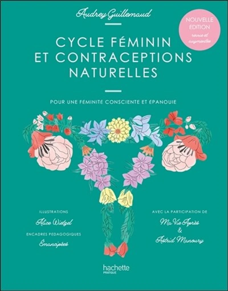 Cycle féminin et contraceptions naturelles: pour une féminité consciente épanouie
