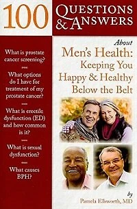 100 Questions  &  Answers About Men's Health: Keeping You Happy  &  Healthy Below The Belt: Keeping You Happy and Healthy Below the Belt