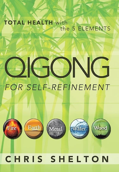 QIGONG FOR SELF-REFINEMENT: TOTAL HEALTH with the 5 ELEMENTS