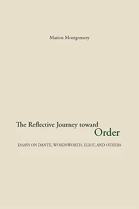 The Reflective Journey Toward Order: Essays on Dante, Wordsworth, Eliot, and Others