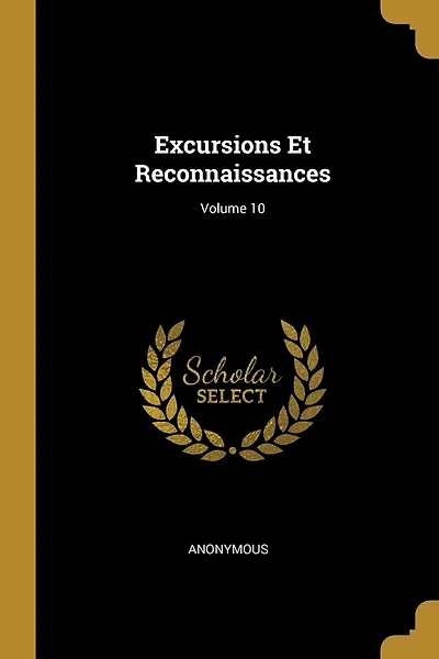 Excursions Et Reconnaissances; Volume 10