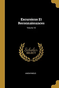 Excursions Et Reconnaissances; Volume 10