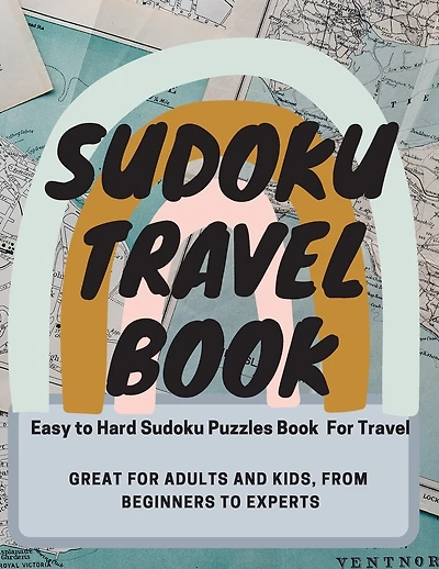 Sudoku Travel Book. Easy to Hard Sudoku Puzzles Book For Travel. Great for Adults and Kids, from Beginners to Experts: Travel-Friendly Sudoku Puzzle Book with Solutions.
