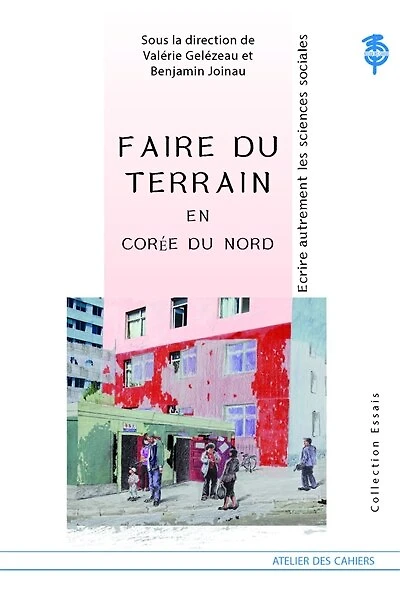 Faire du terrain en Corée du Nord : écrire autrement les sciences sociales: écrire autrement les sciences sociales