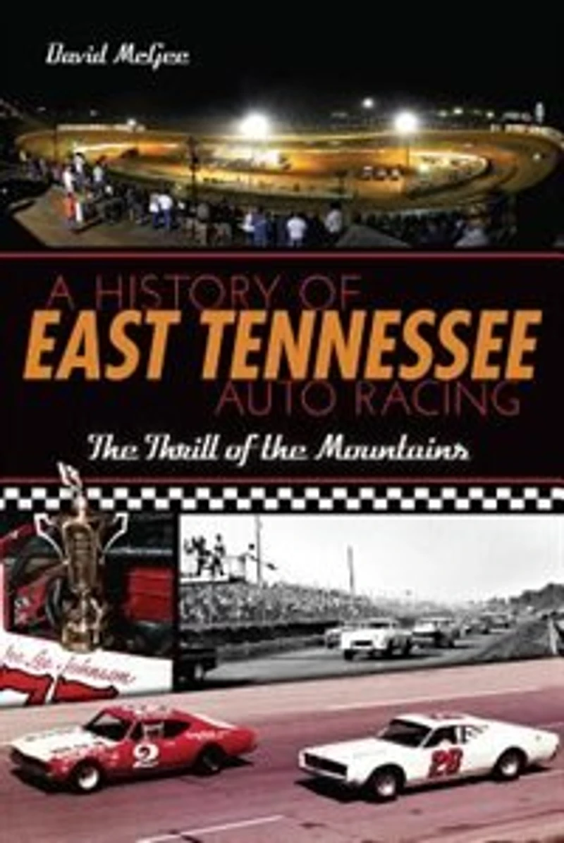 A History of East Tennessee Auto Racing: the Thrill Mountains