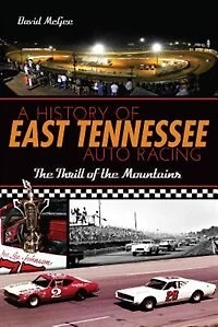 A History of East Tennessee Auto Racing: the Thrill Mountains