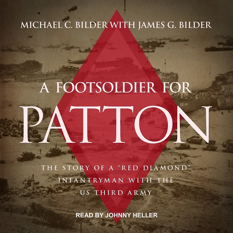 a Foot Soldier for Patton Lib/E: the Story of Red Diamond Infantryman with Us Third Army