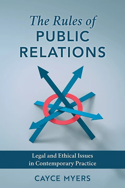The Rules of Public Relations: Legal and Ethical Issues Contemporary Practice