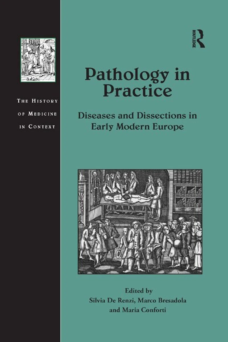 Pathology Practice: Diseases And Dissections Early Modern Europe