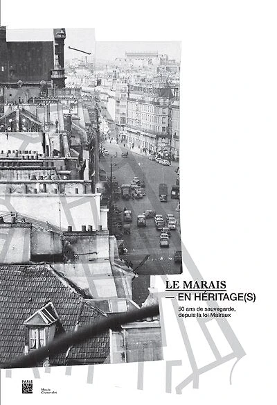 Le Marais en héritage: cinquante ans de sauvegarde, depuis la loi Malraux