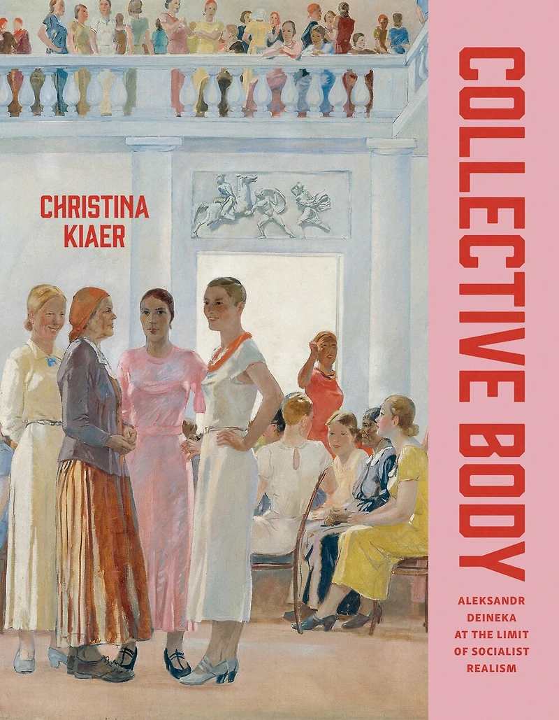 Collective Body: Aleksandr Deineka at the Limit of Socialist Realism