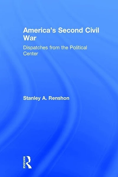 America's Second Civil War: Dispatches From The Political Center