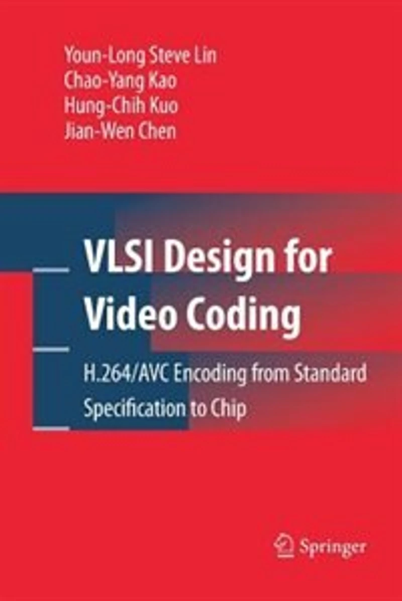 VLSI Design for Video Coding: H.264/AVC Encoding from Standard Specification to Chip
