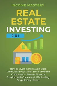 Real Estate Investing: 2 in 1: How to invest in real estate, build credit, raise your credit score, leverage credit lines & achieve financial freedom with commercial, wholesaling, single family homes