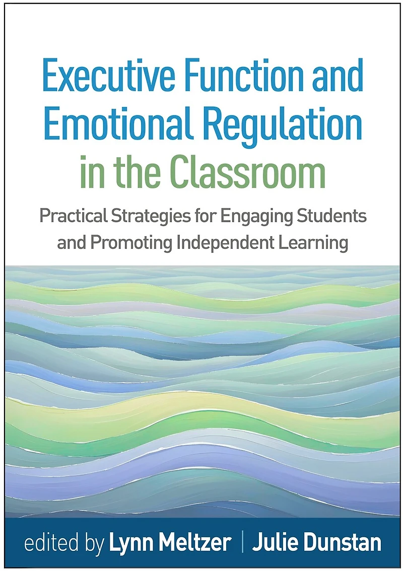 Executive Function and Emotional Regulation the Classroom: Practical Strategies for Engaging Students Promoting Independent Learning