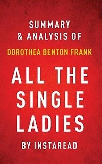 All the Single Ladies by Dorothea Benton Frank  Summary & Analysis