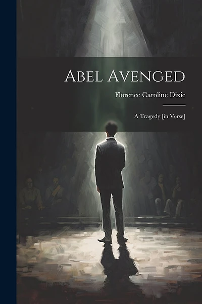 Abel Avenged: A Tragedy [in Verse