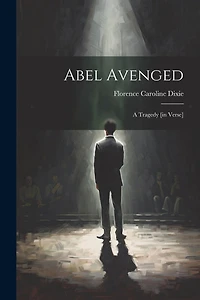 Abel Avenged: A Tragedy [in Verse