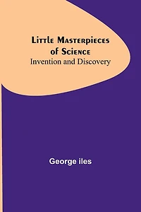 Little Masterpieces of Science: Invention and Discovery