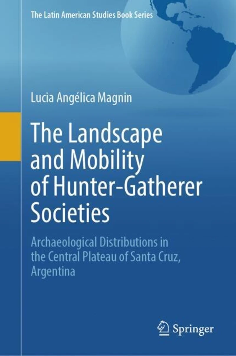 the Landscape and Mobility of Hunter-Gatherer Societies: Archaeological Distributions Central Plateau Santa Cruz, Argentina