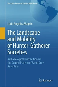 the Landscape and Mobility of Hunter-Gatherer Societies: Archaeological Distributions Central Plateau Santa Cruz, Argentina
