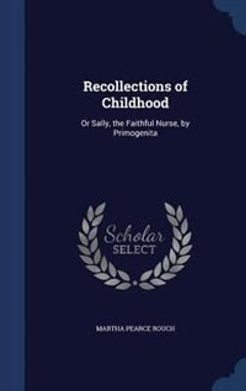 Recollections of Childhood: Or Sally, the Faithful Nurse, by Primogenita
