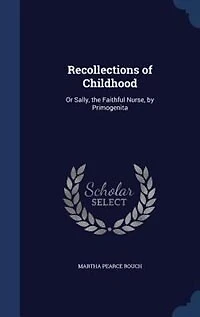 Recollections of Childhood: Or Sally, the Faithful Nurse, by Primogenita