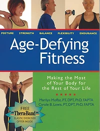 Age-Defying Fitness: Making the Most of Your Body for the Rest of Your Life