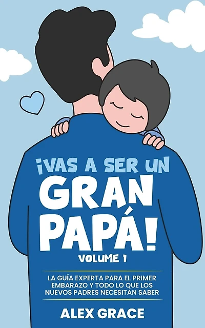 Vas a Ser un Gran Papa!: La Guía Experta para el Primer Embarazo y Todo lo Que Los Nuevos Papás Necesitan Saber (You Will Rock As a Dad!)