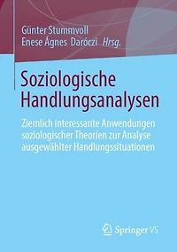 Soziologische Handlungsanalysen: Ziemlich interessante Anwendungen soziologischer Theorien zur Analyse ausgewahlter Handlungssituationen