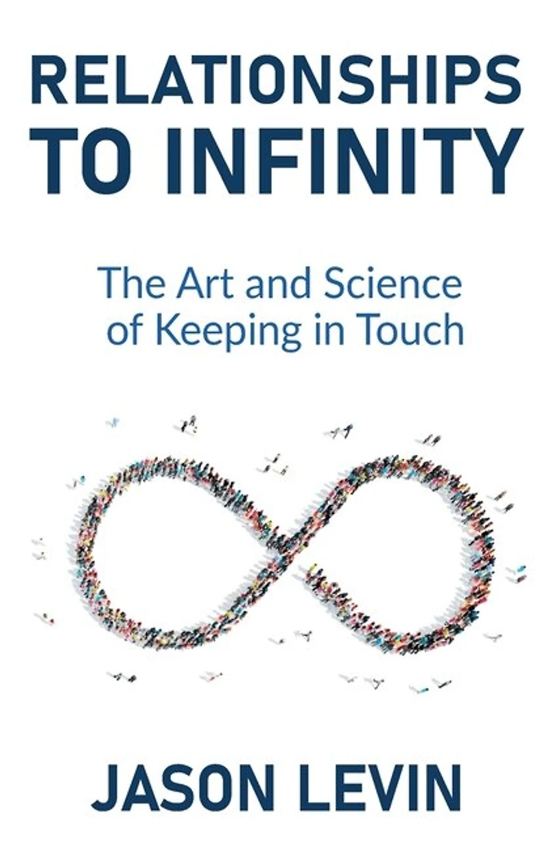 Relationships to Infinity: The Art and Science of Keeping Touch