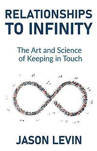 Relationships to Infinity: The Art and Science of Keeping Touch