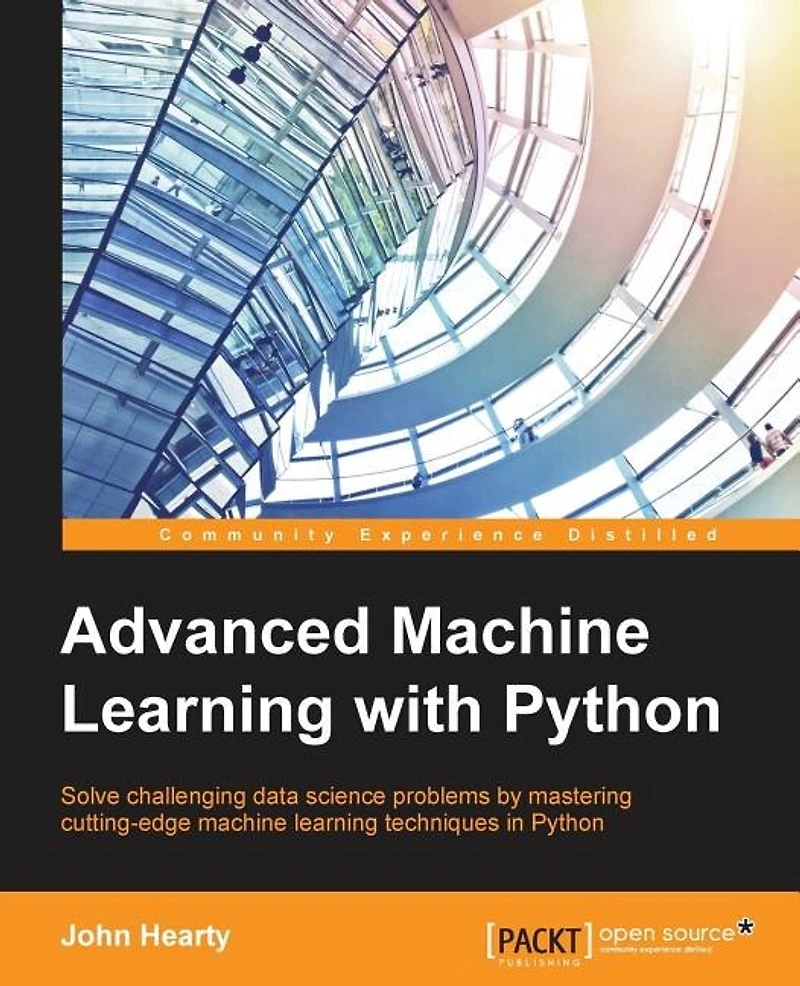 Advanced machine learning with Python: Solve data science problems by mastering cutting-edge techniques Python