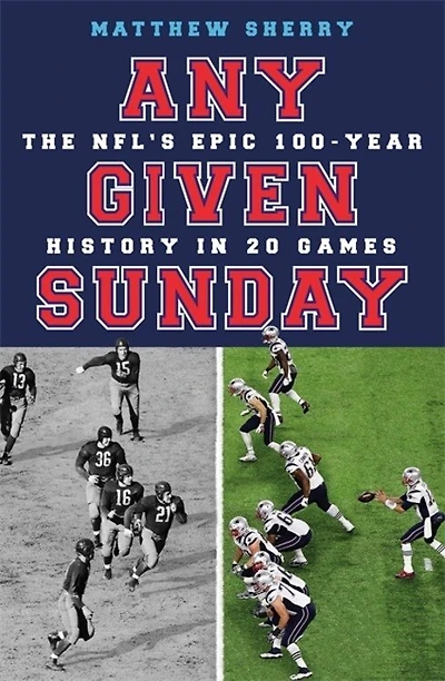 Any Given Sunday: The Nfl's Epic 100-year History 20 Games