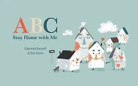 ABC Stay Home with Me: The ABCs of social distancing while finding love, laughter, and adventure