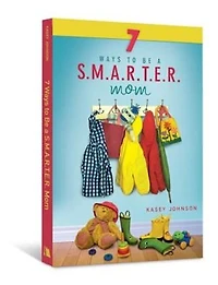7 WAYS TO BE A S.M.A.R.T.E.R. MOM