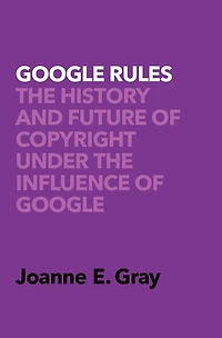 Google Rules: The History And Future Of Copyright Under Influence
