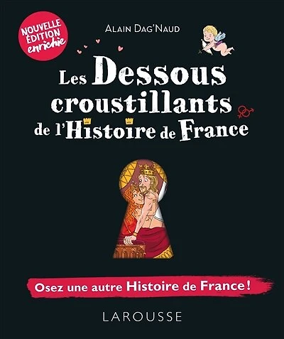 Les dessous croustillants de l'histoire de France: osez une autre histoire de France !