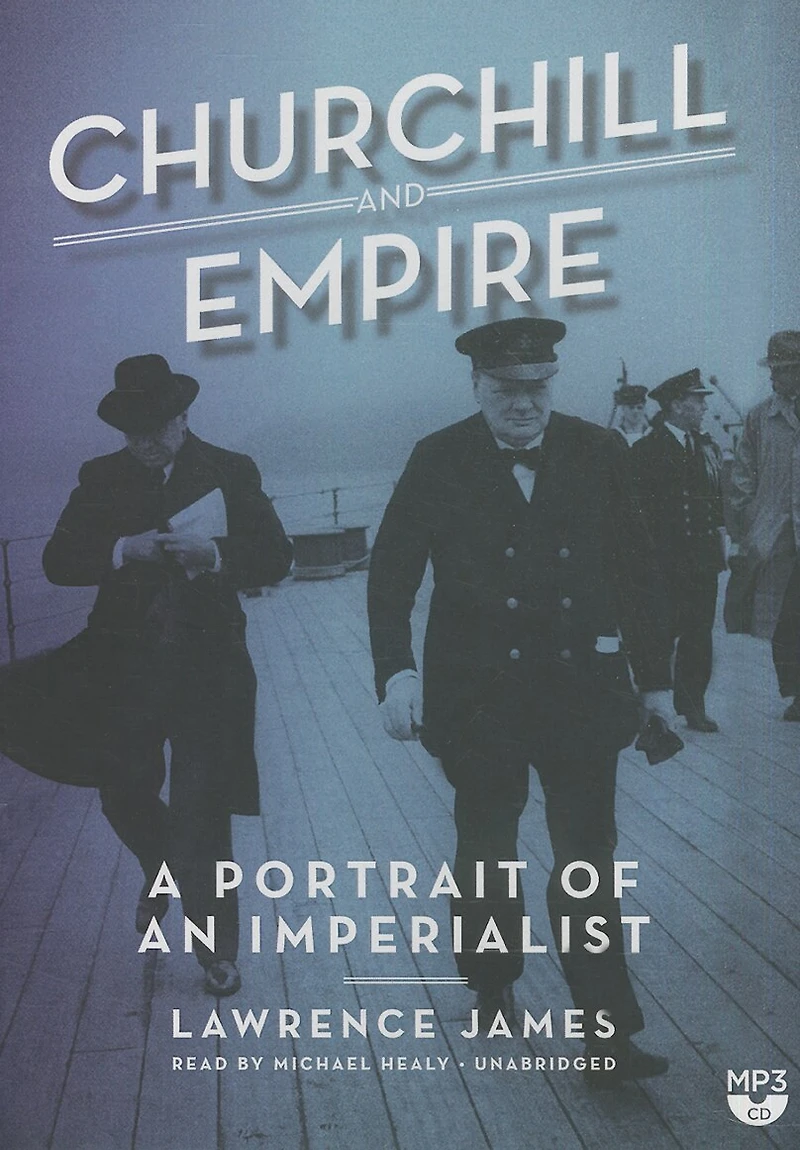 Churchill And Empire: A Portrait Of An Imperialist