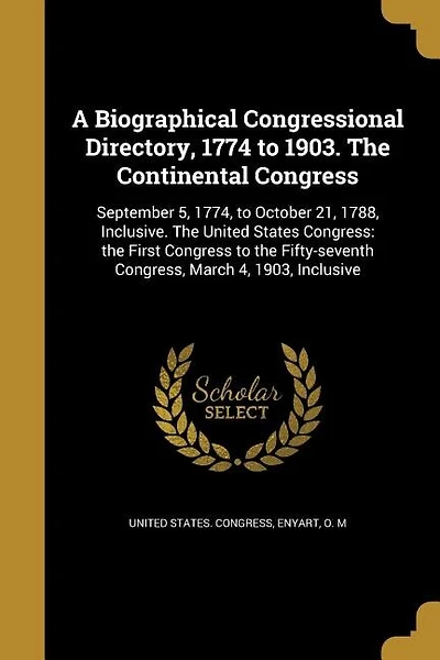 A Biographical Congressional Directory, 1774 to 1903. The Continental Congress