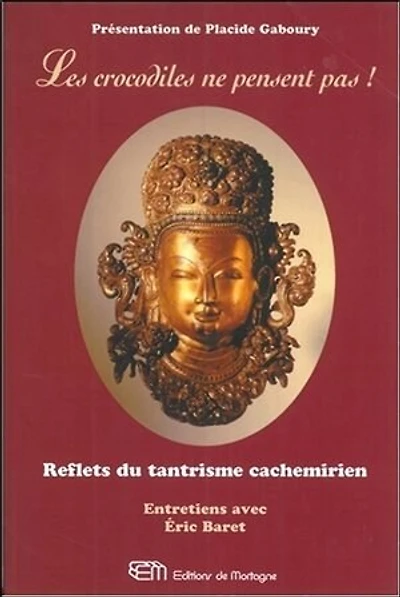 Les Crocodiles Ne Pensent Pas!: Reflets du Tantrisme Cachemirien