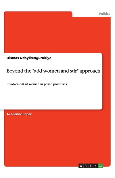 Beyond the "add women and stir" approach: Involvement of women in peace processes