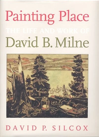 Painting Place: The Life And Work Of David B. Milne