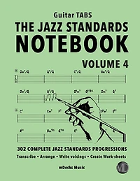 The Jazz Standards Notebook Vol. 4 - Guitar Tabs: 302 Complete Jazz Standards Progressions