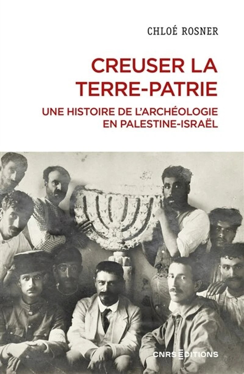 Creuser la terre-patrie: une histoire de l'archéologie en Palestine-Israël