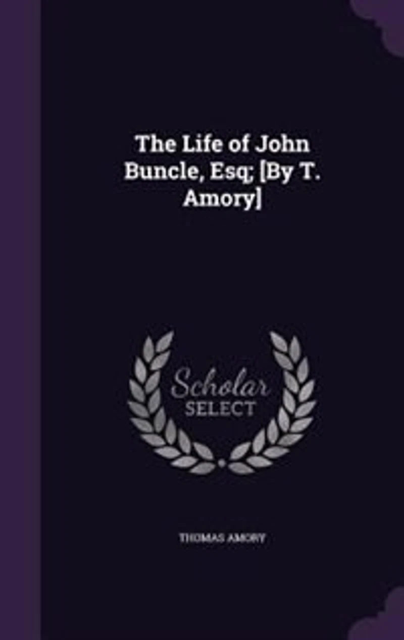 The Life of John Buncle, Esq; [By T. Amory]