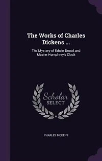 The Works Of Charles Dickens ...: Mystery Edwin Drood And Master Humphrey's Clock