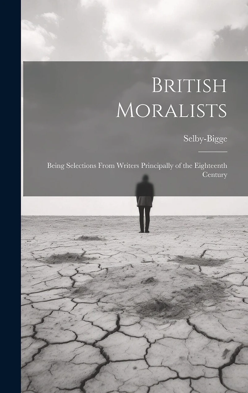 British Moralists: Being Selections From Writers Principally of the Eighteenth Century