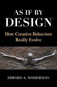 As If By Design: How Creative Behaviors Really Evolve